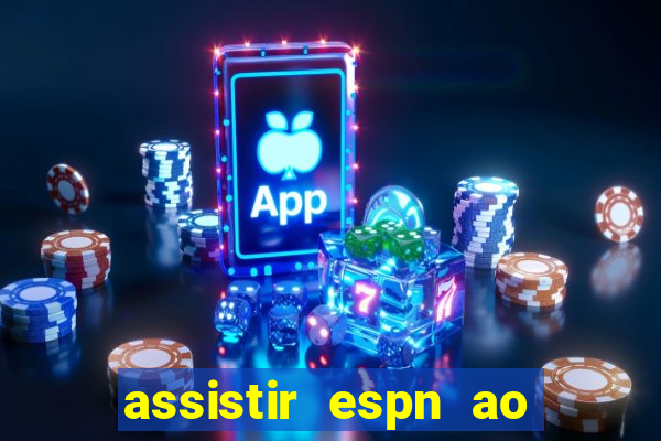 assistir espn ao vivo online gratis